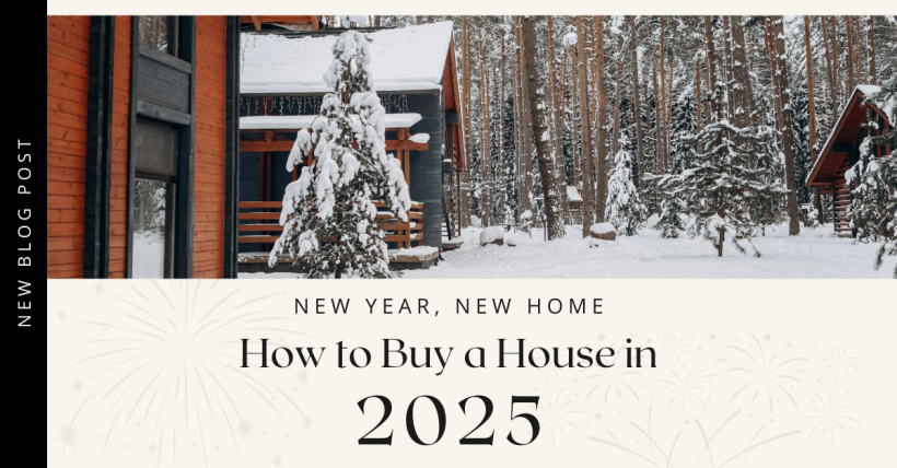 New Year, New Home. How to Buy a House in 2025